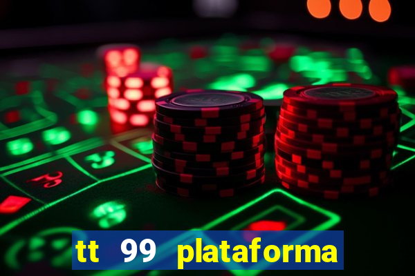 tt 99 plataforma de jogos